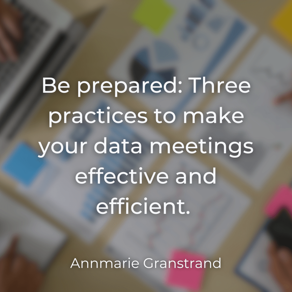 Be prepared three practices to make your data meeting effective and efficient