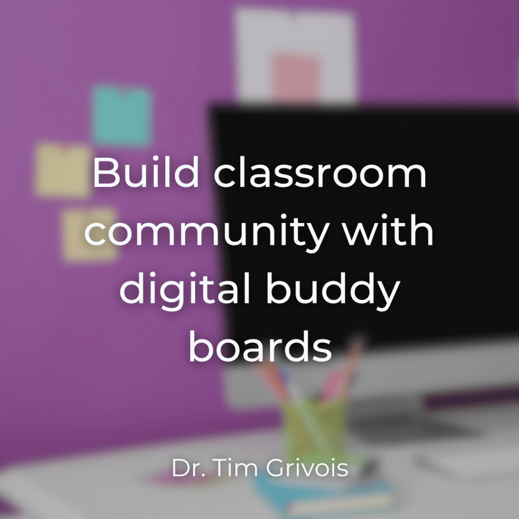 Build classroom community with digitial buddy boards blog by Dr. Tim Grivois TGS Educational Consulting