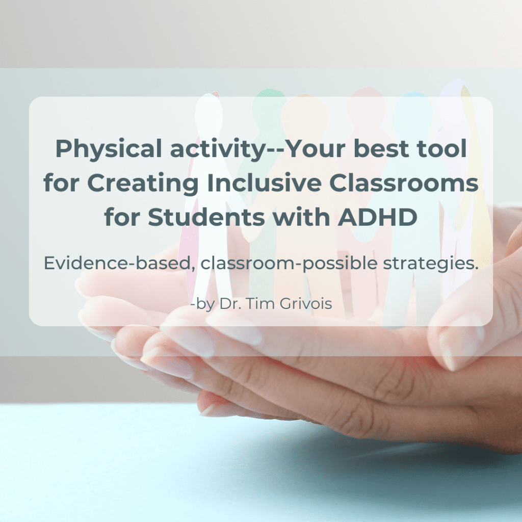 Why physical activity is your best tool to create inclusive classrooms for students with ADHD.