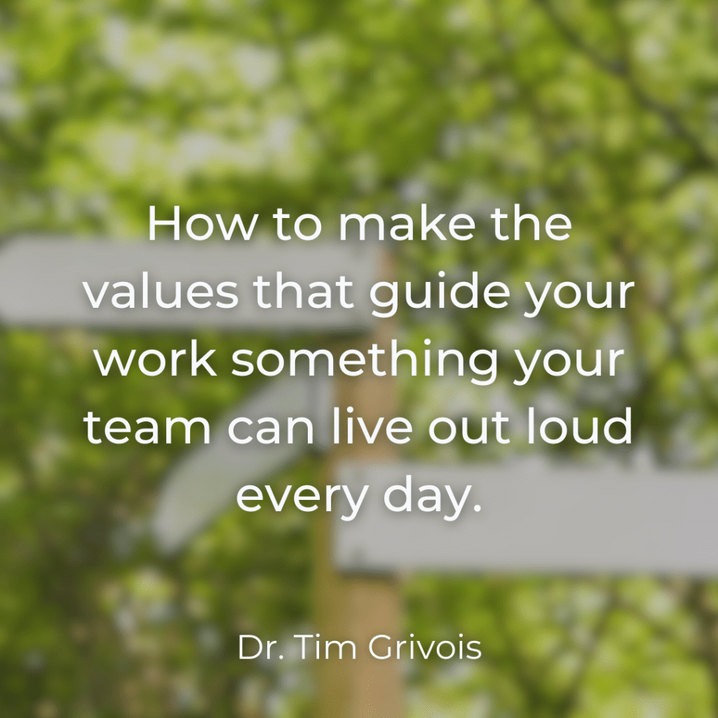 How to make the values that guide your work something your team can live out loud every day.