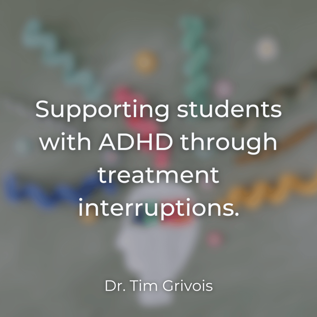 Supporting students with ADHD through treatment interruptions.