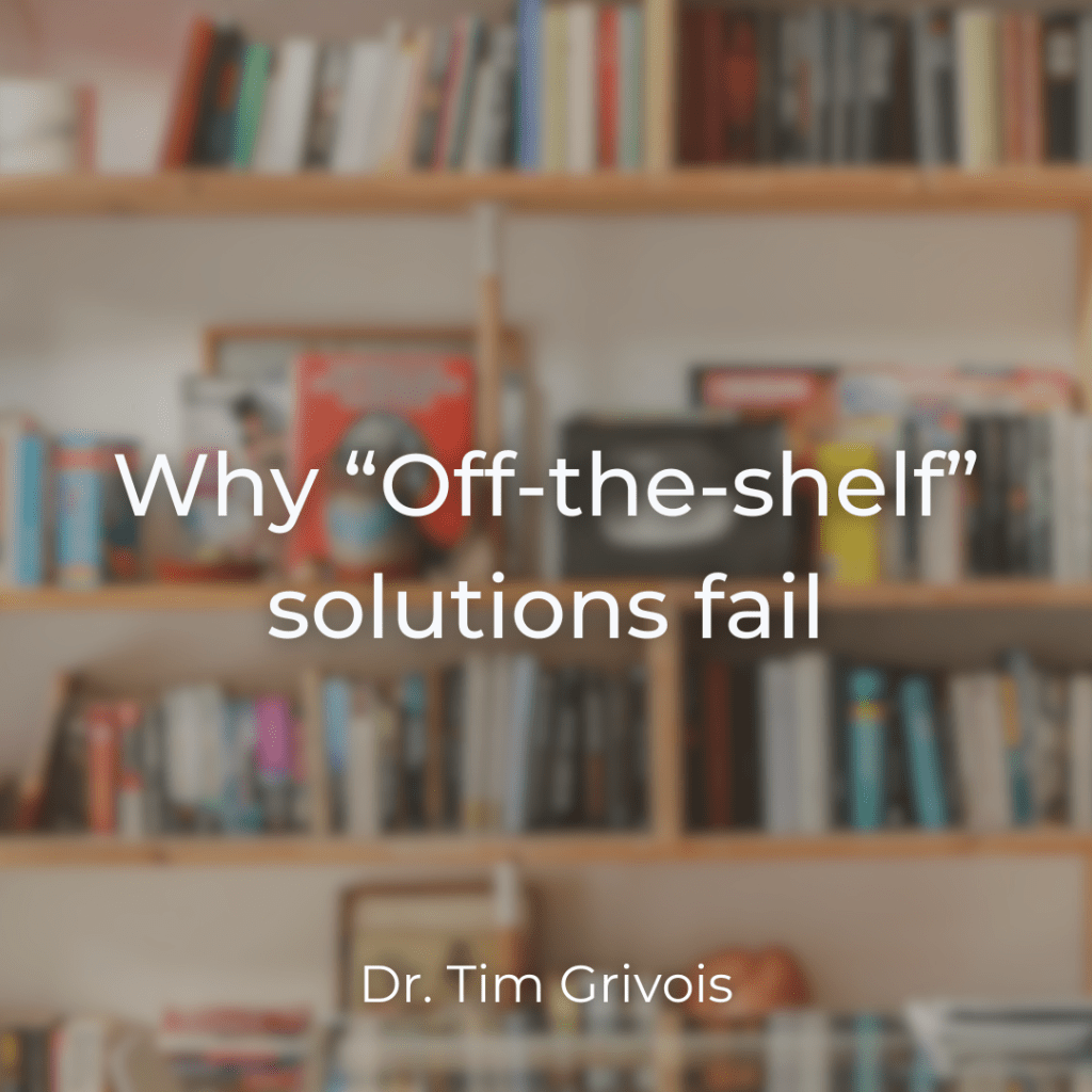 Why Off the Shelf Solutions Fail
