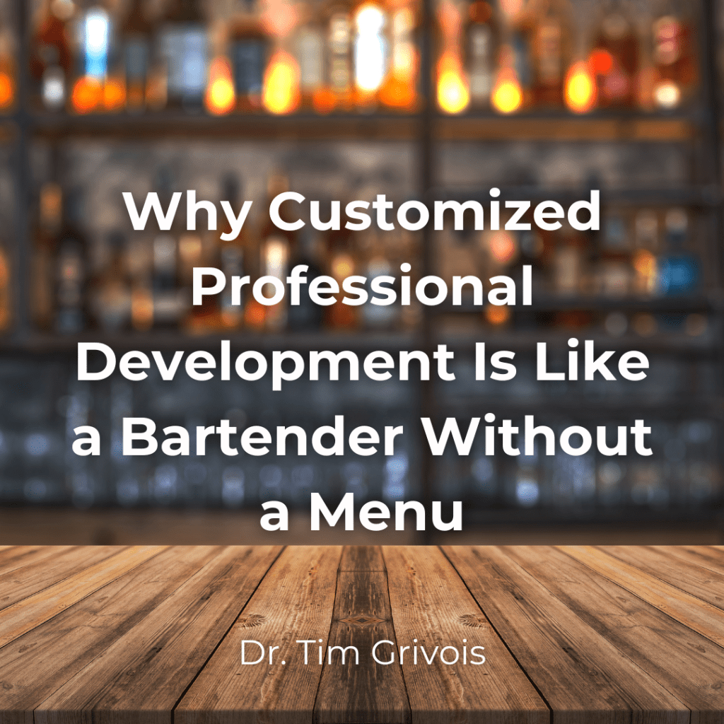 Why Customized Professional Development Is Like a Bartender Without a Menu
