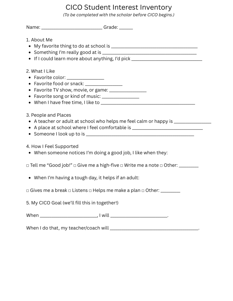 A one-page student survey titled “CICO Student Interest Inventory.” It asks about favorite activities, colors, foods, and music; who helps them feel calm; and how they like to be supported. The final section invites the student to set a CICO goal together with their teacher or coach.